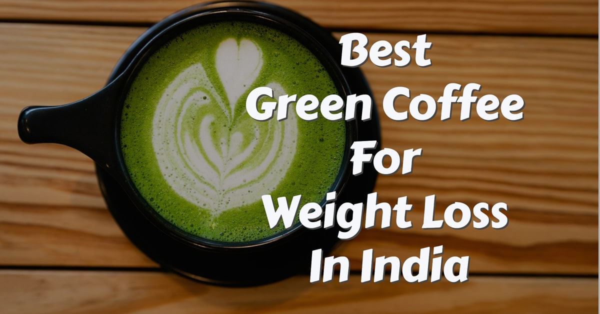 Best Green Coffee For Weight Loss In India