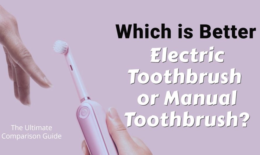 Which is Better: Electric Toothbrush or Manual Toothbrush? The Ultimate Comparison Guide